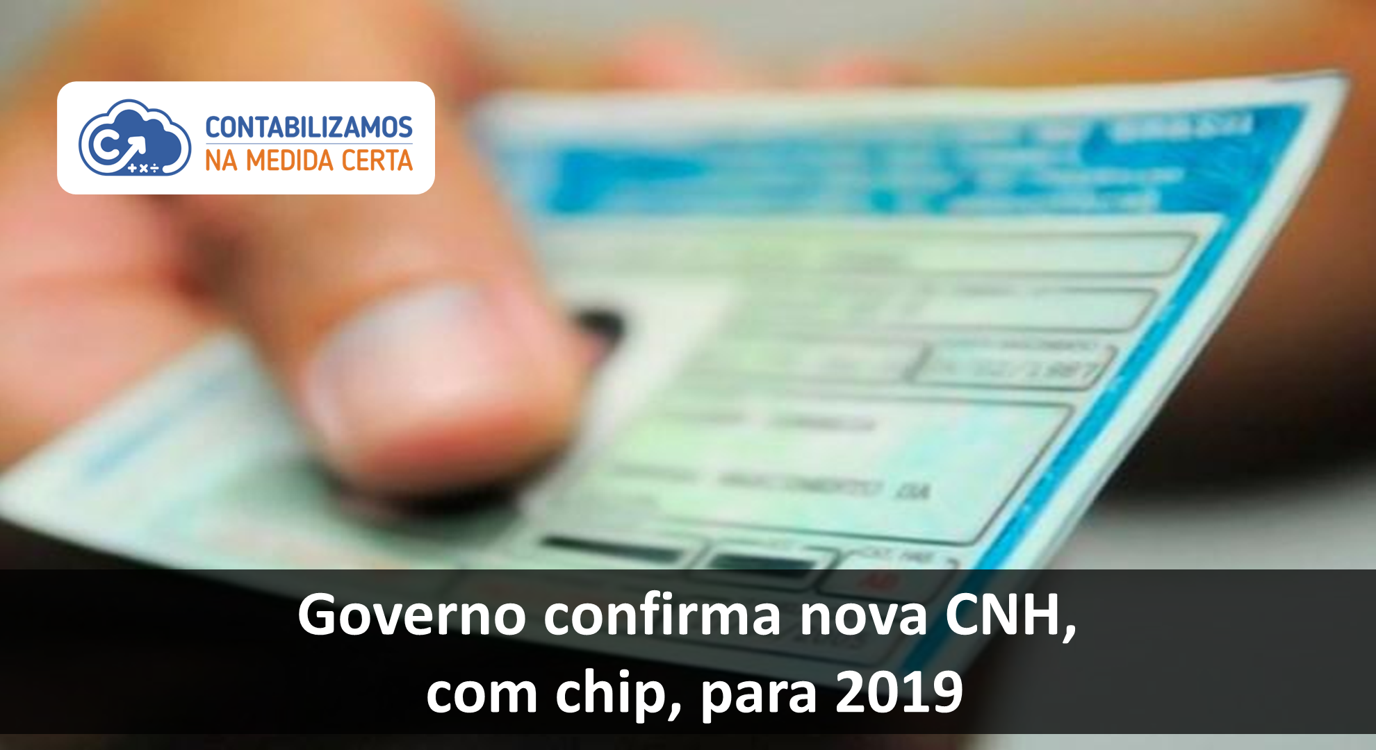 CONTABILIZAMOSGoverno Confirma Nova CNH, Com Chip, Para 2019