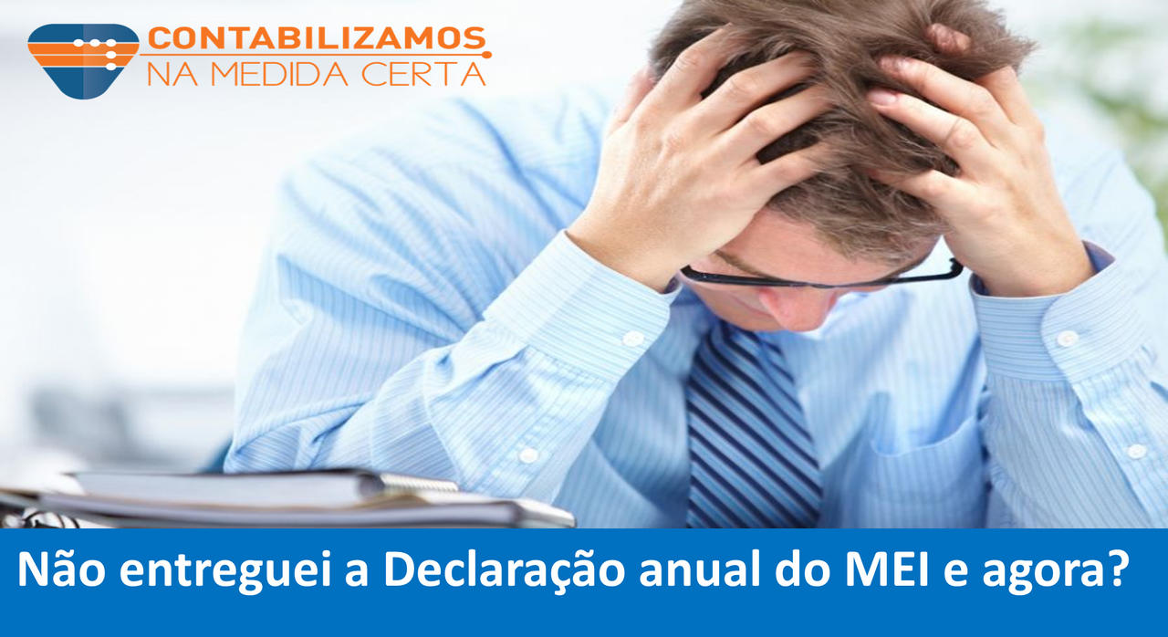 Não Entreguei A Declaração Anual Do MEI E Agora?