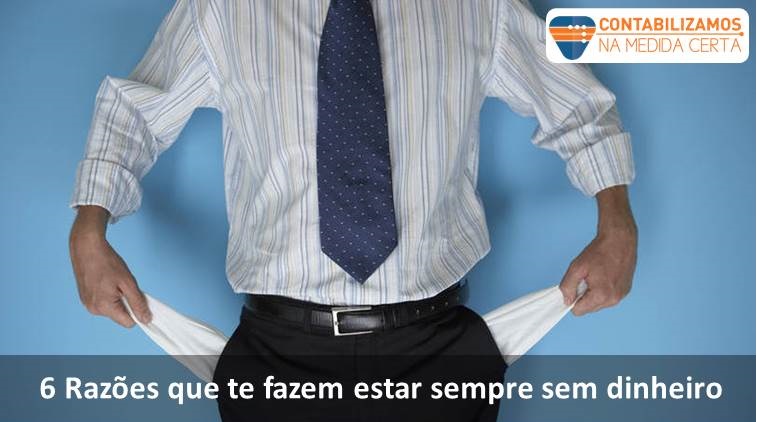 6 Razões Que Te Fazem Estar Sempre Sem Dinheiro