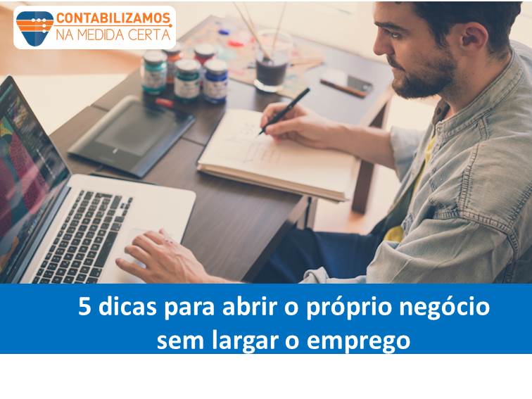 5 Dicas Para Abrir O Próprio Negócio Sem Largar O Emprego