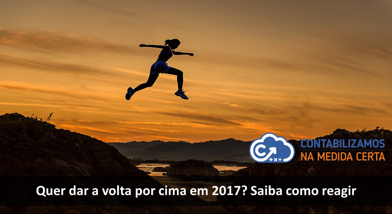 Quer Dar A Volta Por Cima Em 2017? Saiba Como Reagir