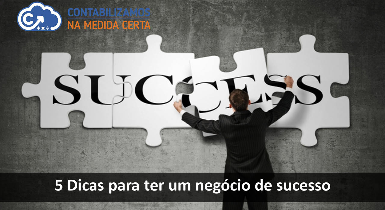 5 Dicas Para Ter Um Negócio De Sucesso