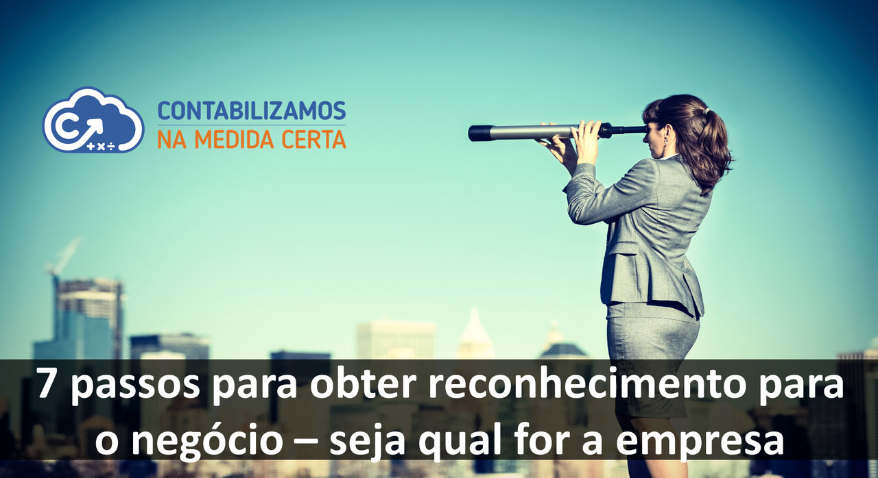 7 Passos Para Obter Reconhecimento Para O Negócio – Seja Qual For A Empresa