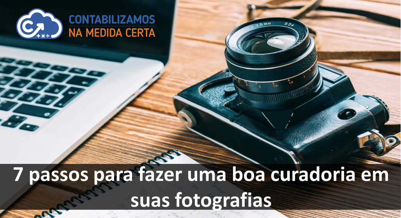 7 Passos Para Fazer Uma Boa Curadoria Em Suas Fotografias