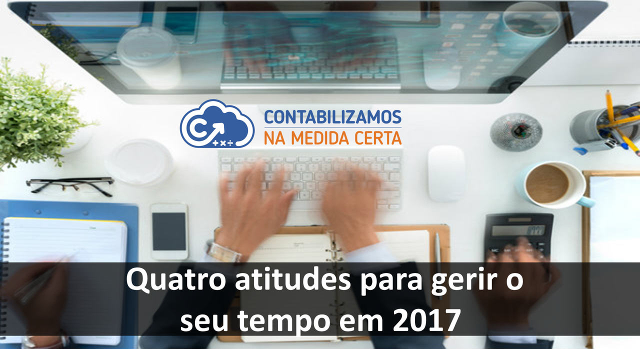 Quatro Atitudes Para Gerir O Seu Tempo Em 2017