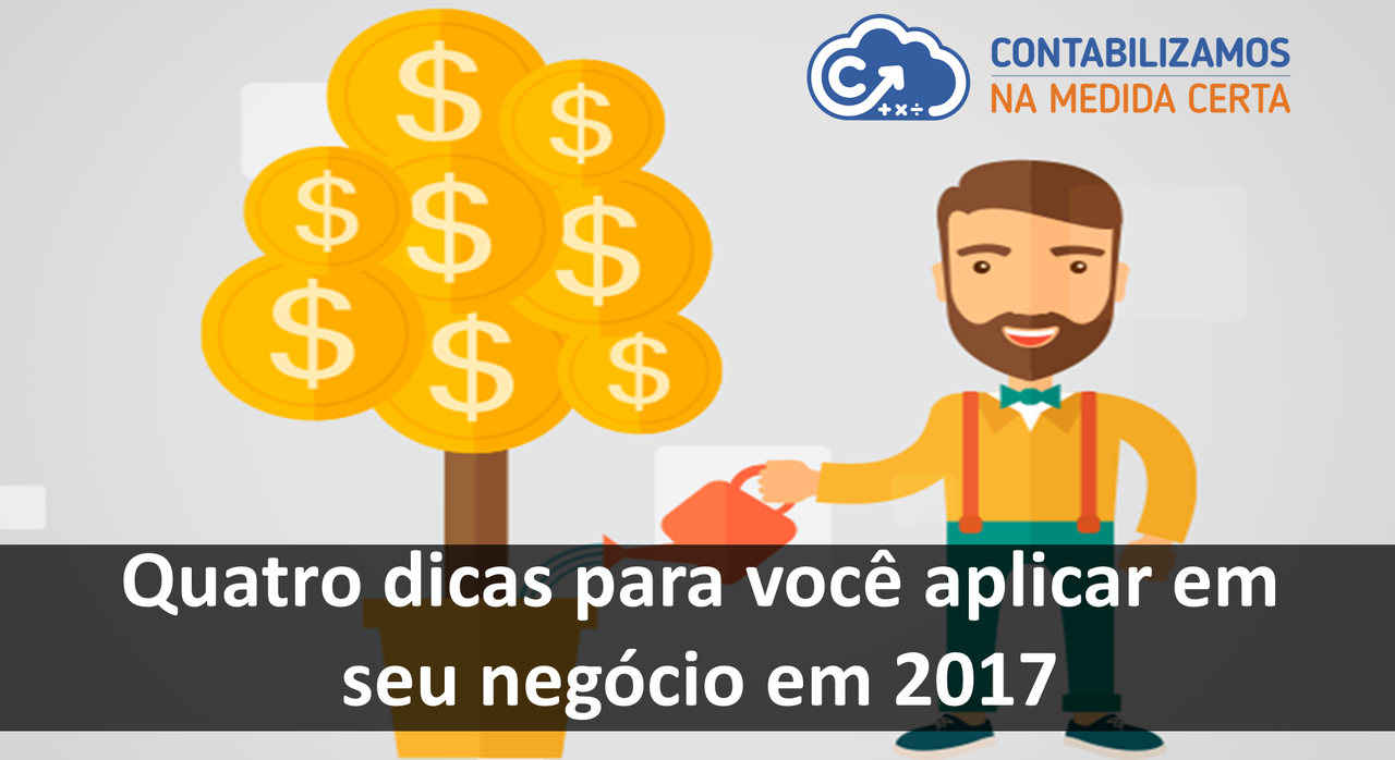 Quatro Dicas Para Você Aplicar Em Seu Negócio Em 2017