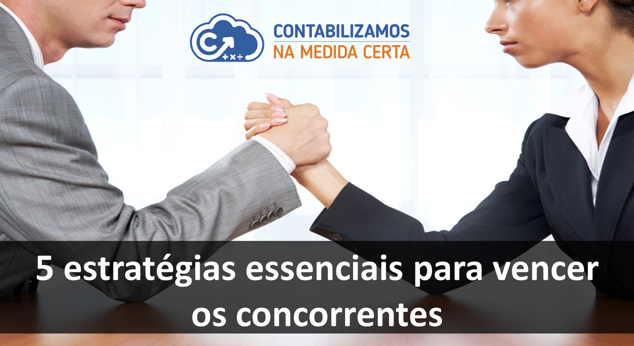 5 Estratégias Essenciais Para Vencer Os Concorrentes