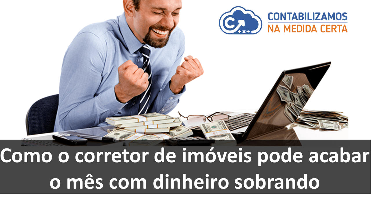 Como O Corretor De Imóveis Pode Acabar O Mês Com Dinheiro Sobrando