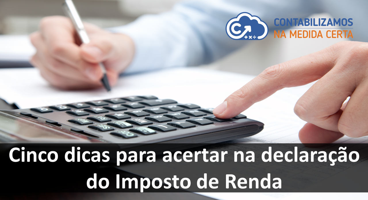 Cinco Dicas Para Acertar Na Declaração Do Imposto De Renda