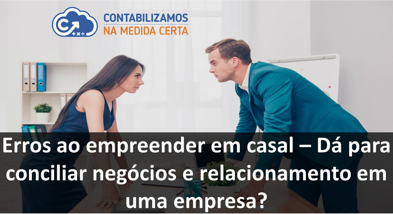 Erros Ao Empreender Em Casal – Dá Para Conciliar Negócios E Relacionamento Em Uma Empresa?