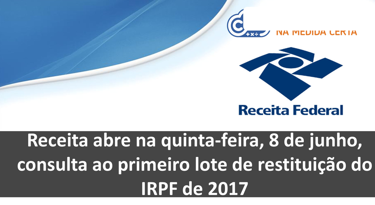Receita Abre Na Quinta-feira, 8 De Junho, Consulta Ao Primeiro Lote De Restituição Do IRPF De 2017