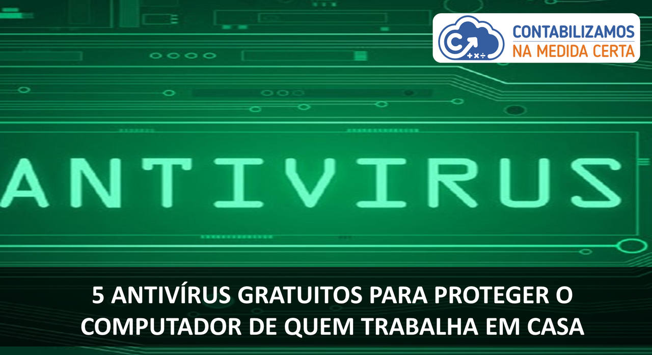 5 Antivírus Gratuitos Para Proteger O Computador De Quem Trabalha Em Casa