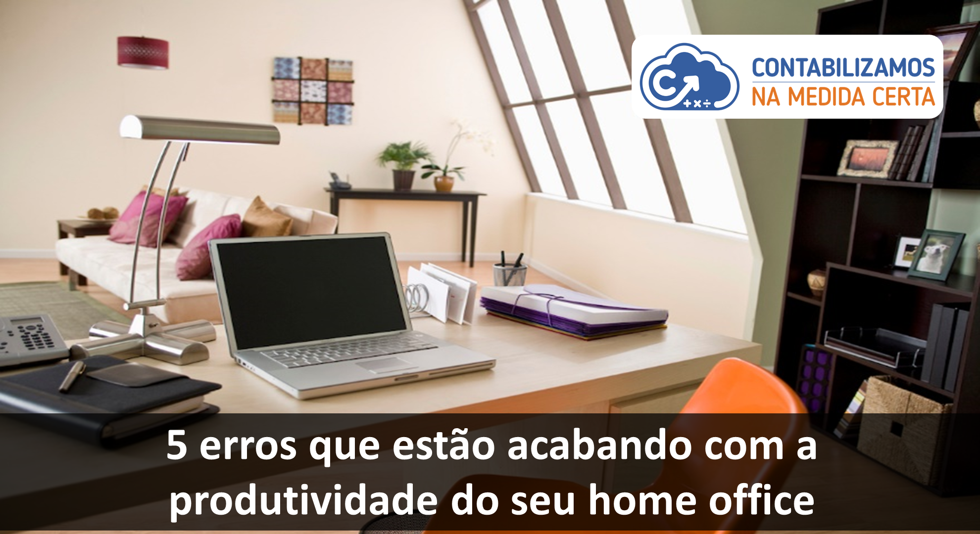 5 Erros Que Estão Acabando Com A Produtividade Do Seu Home Office