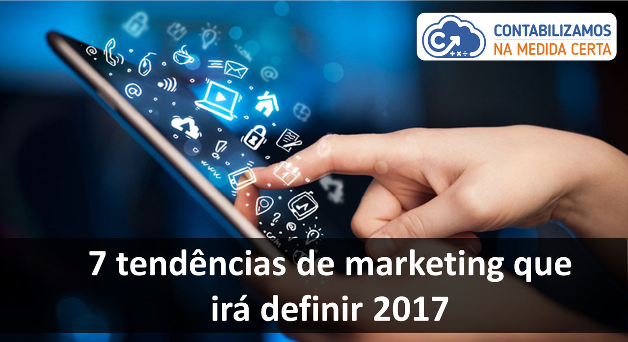 7 Tendências De Marketing Que Irá Definir 2017