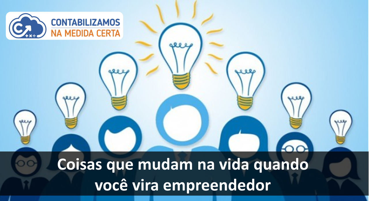 7 Coisas Que Mudam Na Vida Quando Você Vira Empreendedor